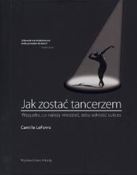 Jak zostać tancerzem. Autor: Camille Lefevre. Dobreksiazki.pl Okładka książki Jak zostać tancerzem