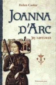 Joanna d'Arc. Jej historia. Autor: Helen Castor. Dobreksiazki.pl Okładka książki Joanna d'Arc. Jej historia