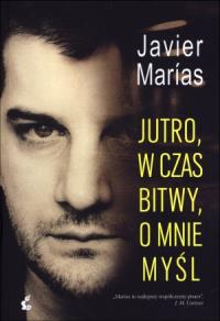 Jutro, w czas bitwy, o mnie myśl. Autor: Marias Javier. Dobreksiazki.pl Okładka książki Jutro, w czas bitwy, o mnie myśl