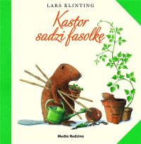 Kastor sadzi fasolkę. Autor: Lars Klinting. Dobreksiazki.pl Okładka książki Kastor sadzi fasolkę
