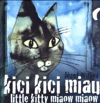 Kici, kici, miau. Little kitty miaow, miaow. Autor: Wilkoń Józef. Dobreksiazki.pl Okładka książki Kici, kici, miau. Little kitty miaow, miaow
