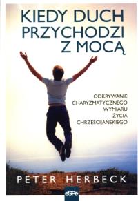 Kiedy duch przychodzi z mocą. Autor: Herbeck Peter. Dobreksiazki.pl Okładka książki Kiedy duch przychodzi z mocą