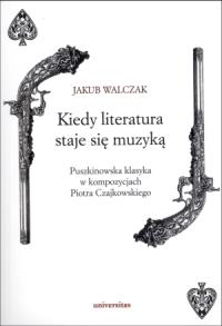 Kiedy literatura staje się muzyką. Autor: Walczak Jakub. Dobreksiazki.pl Okładka książki Kiedy literatura staje się muzyką