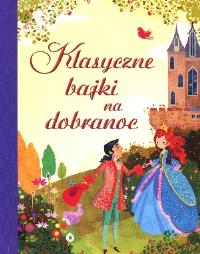 Klasyczne bajki na dobranoc. Autor: Mackinnon Mairi. Dobreksiazki.pl Okładka książki Klasyczne bajki na dobranoc