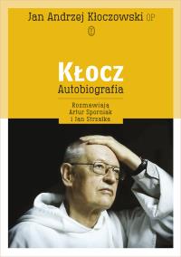 Kłocz. Autobiografia. Autor: o. Jan Andrzej Kłoczowski. Dobreksiazki.pl Okładka książki Kłocz. Autobiografia