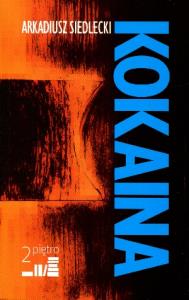 Kokaina. Autor: Siedlecki Arkadiusz. Dobreksiazki.pl Okładka książki Kokaina