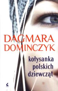 Kołysanka polskich dziewcząt. Autor: Dominczyk Dagmara. Dobreksiazki.pl Okładka książki Kołysanka polskich dziewcząt