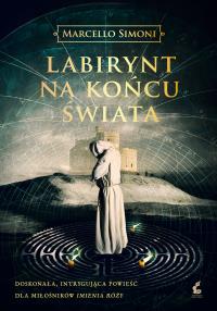 Labirynt na końcu świata. Autor: Marcello Simoni. Dobreksiazki.pl Okładka książki Labirynt na końcu świata
