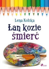 Łan kozie śmierć. Autor: Kolska Lena. Dobreksiazki.pl Okładka książki Łan kozie śmierć