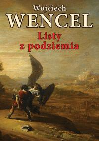 Listy z podziemia. Autor: Wencel Wojciech. Dobreksiazki.pl Okładka książki Listy z podziemia