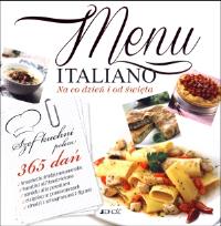 Menu Italiano. Na co dzień i od święta. Autor: Opracowanie zbiorowe. Dobreksiazki.pl Okładka książki Menu Italiano. Na co dzień i od święta