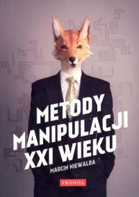 Metody manipulacji XXI w.. Autor: Niewalda Marcin. Dobreksiazki.pl Okładka książki Metody manipulacji XXI w.