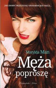Męża poproszę. Autor: Man Matylda. Dobreksiazki.pl Okładka książki Męża poproszę