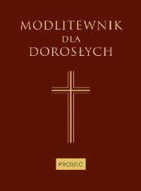 Modlitewnik dla dorosłych. Autor: praca zbiorowa. Dobreksiazki.pl Okładka książki Modlitewnik dla dorosłych