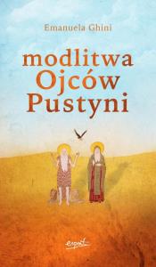 Modlitwa ojców pustyni. Autor: Ghini Emanuela. Dobreksiazki.pl Okładka książki Modlitwa ojców pustyni