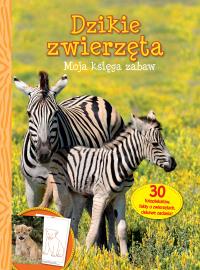 Moja księga zabaw - Dzikie zwierzęta. Autor: Opracowanie zbiorowe. Dobreksiazki.pl Okładka książki Moja księga zabaw - Dzikie zwierzęta