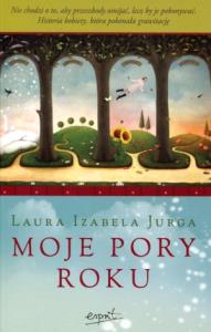 Moje pory roku. Autor: Jurga Laura. Dobreksiazki.pl Okładka książki Moje pory roku