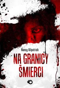 Na granicy śmierci. Autor: Kilpatrick Nancy. Dobreksiazki.pl Okładka książki Na granicy śmierci