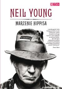 Neil Young. Marzenie Hippisa. Autor: Young Neil. Dobreksiazki.pl Okładka książki Neil Young. Marzenie Hippisa