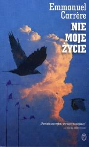 Nie moje życie. Autor: Carrere Emmanuel. Dobreksiazki.pl Okładka książki Nie moje życie
