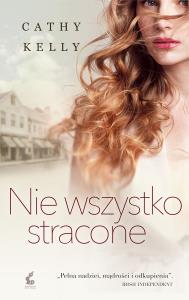 Nie wszystko stracone. Autor: Kelly Cathy. Dobreksiazki.pl Okładka książki Nie wszystko stracone