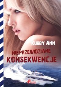 Nieprzewidziane konsekwencje. Autor: Kubby Ann. Dobreksiazki.pl Okładka książki Nieprzewidziane konsekwencje