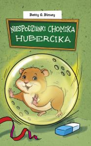 Niespodzianki chomika Hubercika. Autor: Birney Betty G.. Dobreksiazki.pl Okładka książki Niespodzianki chomika Hubercika