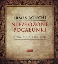 Niezłożone pocałunki. Opowieść o przyjaźni. Autor: Ermes Ronchi. Dobreksiazki.pl Okładka książki Niezłożone pocałunki. Opowieść o przyjaźni