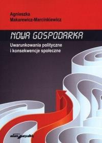Nowa gospodarka. Autor: Makarewicz-Marcinkiewicz Agnieszka. Dobreksiazki.pl Okładka książki Nowa gospodarka