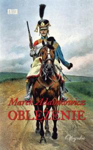 Oblężenie - Marek Adamkowicz. Autor: Adamkowicz Marek. Dobreksiazki.pl Okładka książki Oblężenie - Marek Adamkowicz
