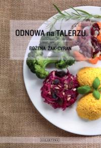 Odnowa na talerzu . Autor: Bożena Żak-Cyran. Dobreksiazki.pl Okładka książki Odnowa na talerzu