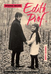 Ostatnia miłość Edith Piaf. Autor: Laume Christie. Dobreksiazki.pl Okładka książki Ostatnia miłość Edith Piaf