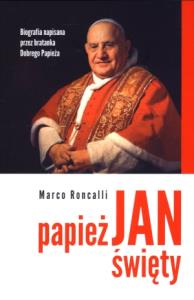 Papież Jan Święty. Autor: Roncalli Marco. Dobreksiazki.pl Okładka książki Papież Jan Święty
