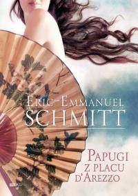 Papugi z Placu D'Arezzo. Autor: Eric-Emmanuel Schmitt. Dobreksiazki.pl Okładka książki Papugi z Placu D'Arezzo