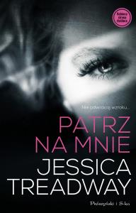 Patrz na mnie. Autor: Treadway Jessica. Dobreksiazki.pl Okładka książki Patrz na mnie