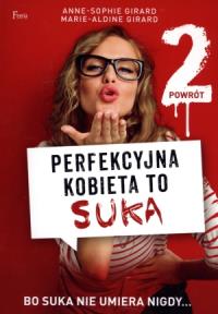 Perfekcyjna kobieta to suka 2. Powrót.. Autor: Anne-Sophie Girard; Marie-Aldine Girard. Dobreksiazki.pl Okładka książki Perfekcyjna kobieta to suka 2. Powrót.