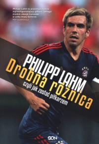 Philip Lahm. Drobna różnica, czyli jak zostać.... Autor: Lahm Philipp. Dobreksiazki.pl Okładka książki Philip Lahm. Drobna różnica, czyli jak zostać...