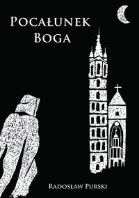Pocałunek Boga. Autor: Radosław Purski. Dobreksiazki.pl Okładka książki Pocałunek Boga