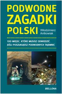 Podwodne zagadki Polski. Autor: Antkowiak Włodzimierz. Dobreksiazki.pl Okładka książki Podwodne zagadki Polski