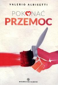 Pokonać przemoc. Autor: Valerio Albisetti. Dobreksiazki.pl Okładka książki Pokonać przemoc