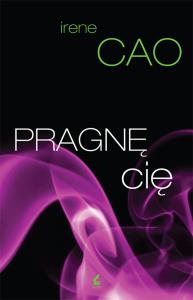 Pragnę Cię. Autor: Cao Irene. Dobreksiazki.pl Okładka książki Pragnę Cię