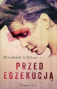 Przed egzekucją. Autor: Silver Elizabeth. Dobreksiazki.pl Okładka książki Przed egzekucją