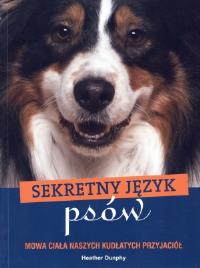 Sekretny język psów. Autor: Dunphy Heather. Dobreksiazki.pl Okładka książki Sekretny język psów