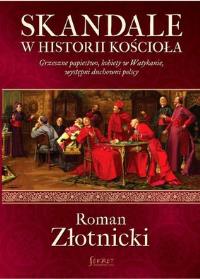 Skandale w historii Kościoła. Autor: Złotnicki Roman. Dobreksiazki.pl Okładka książki Skandale w historii Kościoła
