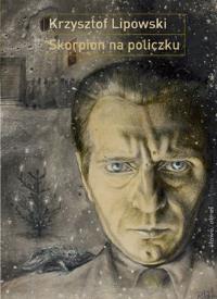 Skorpion na policzku. Słowo i obraz w twórczości... Autor: Lipowski Krzysztof. Dobreksiazki.pl Okładka książki Skorpion na policzku. Słowo i obraz w twórczości..