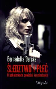Śledztwo i płeć. Autor: Darska Bernadetta. Dobreksiazki.pl Okładka książki Śledztwo i płeć
