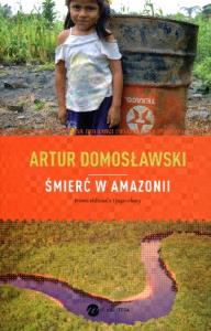 Śmierć w Amazonii Nowe Eldorado i jego ofiary. Autor: Artur Domosławski. Dobreksiazki.pl Okładka książki Śmierć w Amazonii Nowe Eldorado i jego ofiary