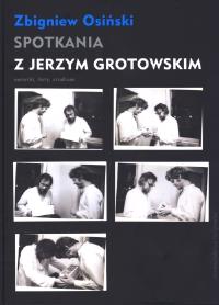 Spotkania z Jerzym Grotowskim. Autor: Osiński Zbigniew. Dobreksiazki.pl Okładka książki Spotkania z Jerzym Grotowskim