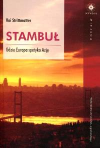 Stambuł. Gdzie Europa spotyka Azję. Autor: Kai Strittmatter. Dobreksiazki.pl Okładka książki Stambuł. Gdzie Europa spotyka Azję