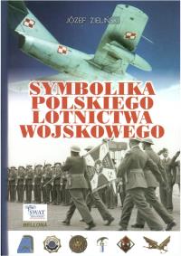 Symbolika Polskiego Lotnictwa Wojskowego. Autor: Zieliński Jóżef. Dobreksiazki.pl Okładka książki Symbolika Polskiego Lotnictwa Wojskowego